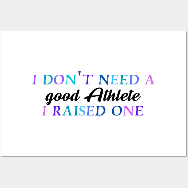 I don't need a good athlete I raised one Wall Art by Quirkypieces